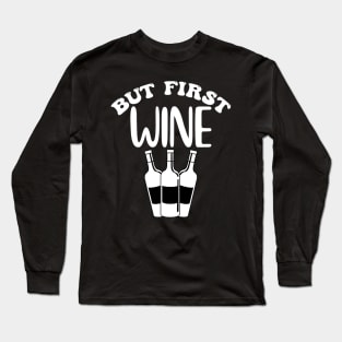 But First Wine. Funny Wine Lover Design. Long Sleeve T-Shirt